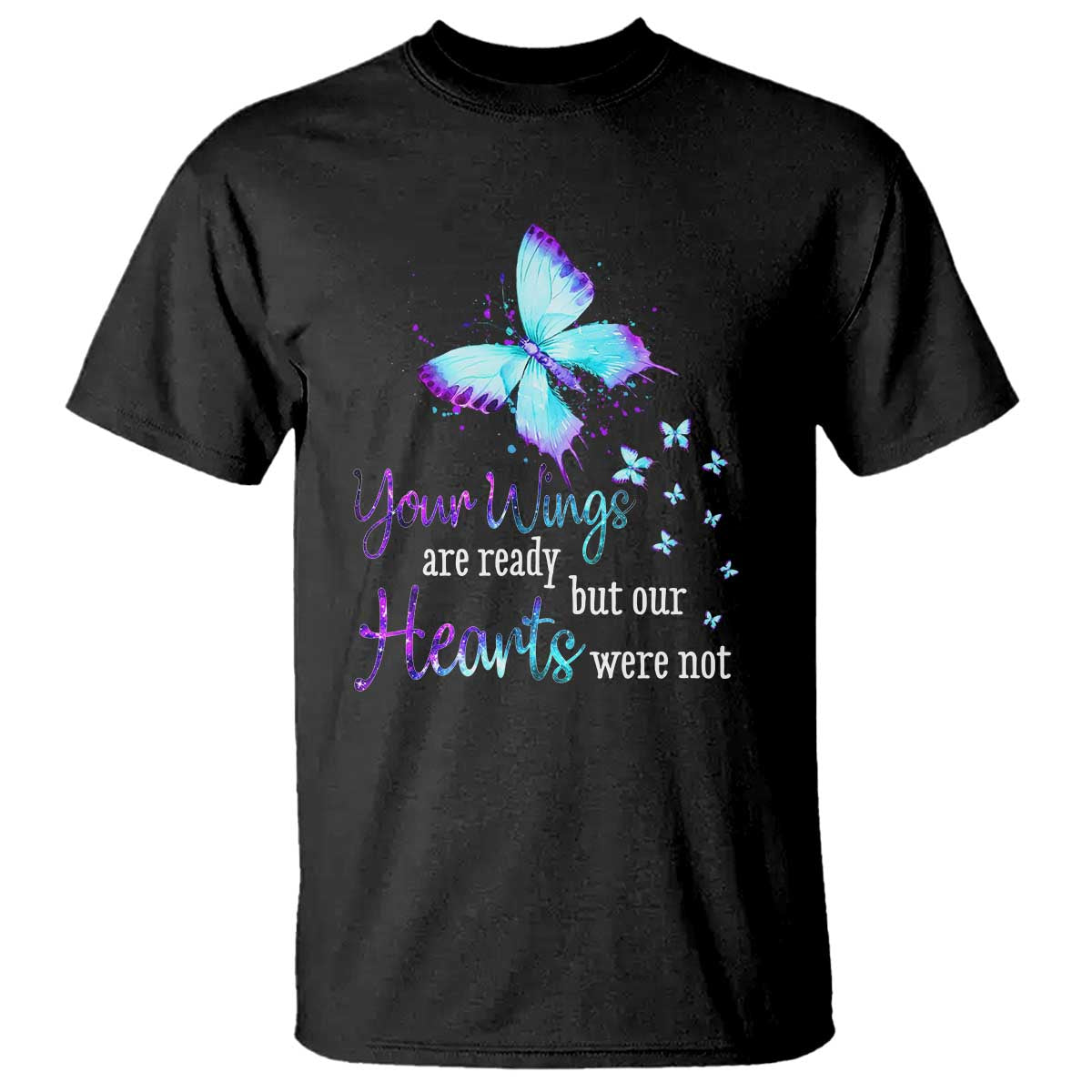Suicide Prevention Awareness T Shirt Your Wings Are Ready But Our Hearts Were Not Butterfly - Wonder Print Shop