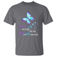 Suicide Prevention Awareness T Shirt Your Wings Are Ready But Our Hearts Were Not Butterfly - Wonder Print Shop