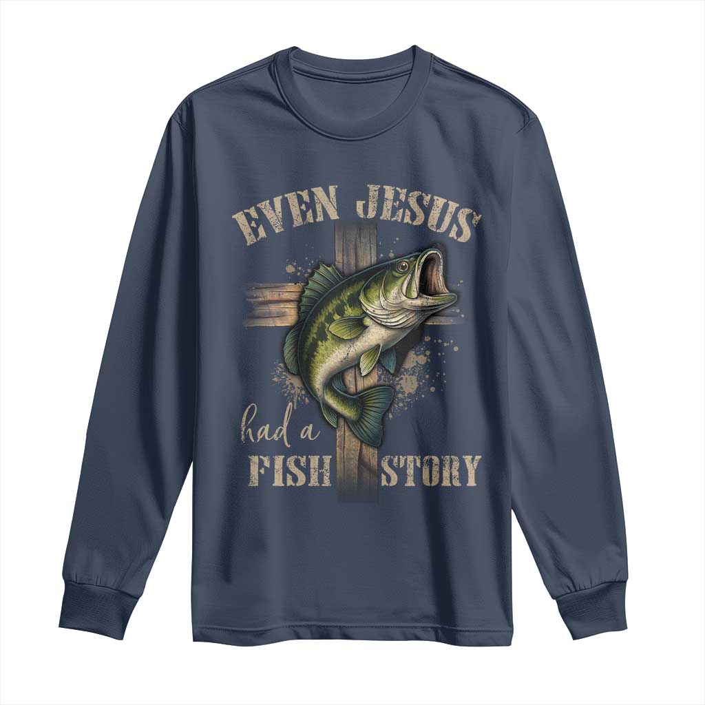 Even Jesus Had A Fish Story Long Sleeve Shirt Funny Fishermen Christian Cross - Wonder Print Shop