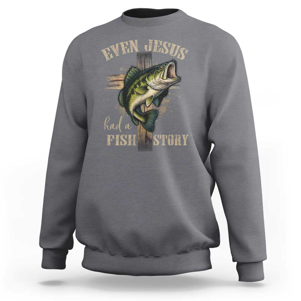 Even Jesus Had A Fish Story Sweatshirt Funny Fishermen Christian Cross - Wonder Print Shop