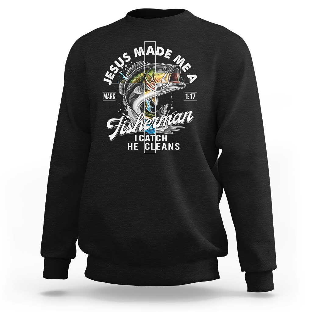 Jesus Made Me A Fisherman I Catch He Cleans Sweatshirt Christian Fisher - Wonder Print Shop