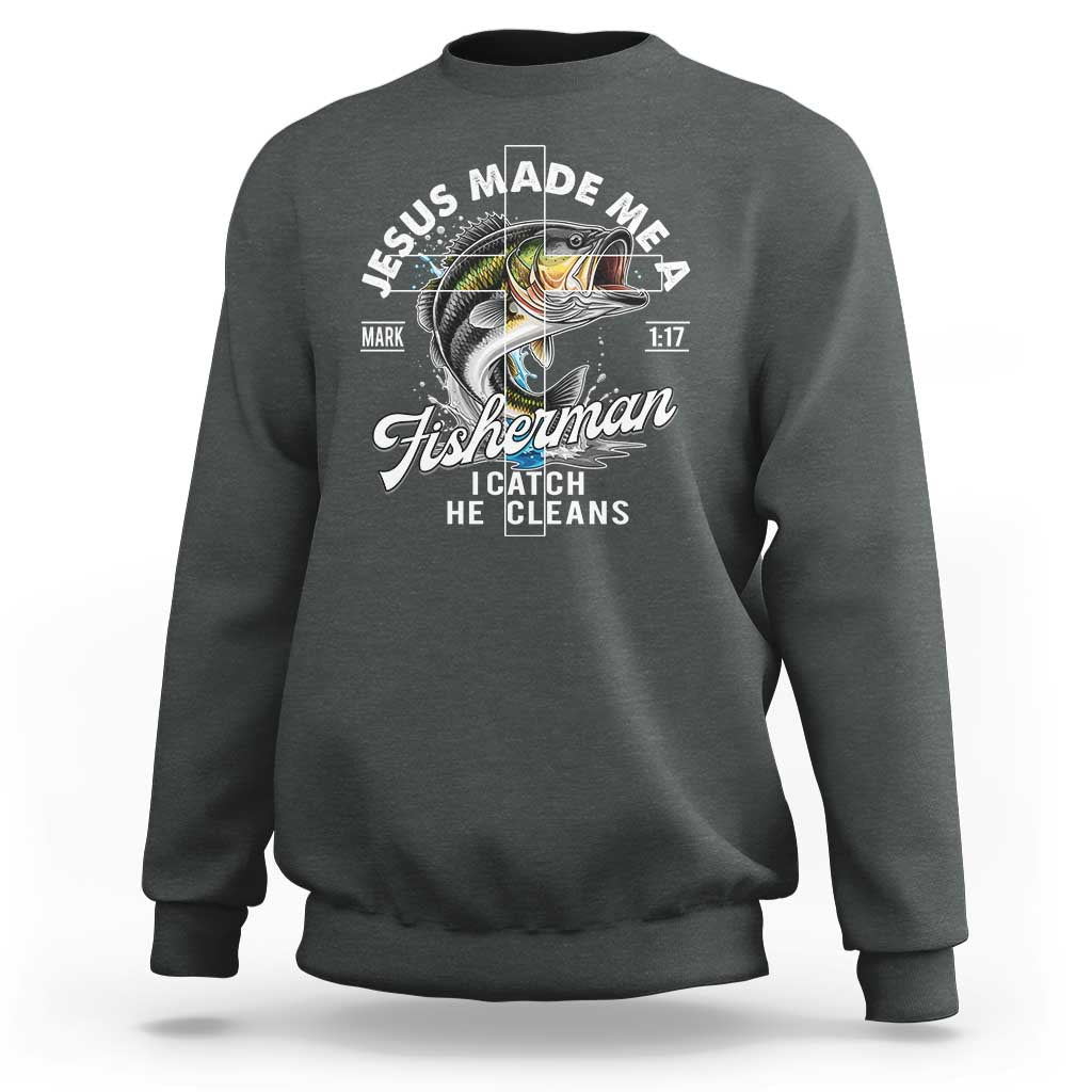 Jesus Made Me A Fisherman I Catch He Cleans Sweatshirt Christian Fisher - Wonder Print Shop