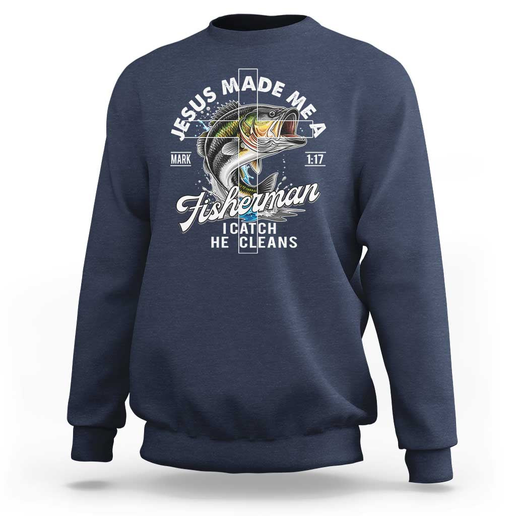 Jesus Made Me A Fisherman I Catch He Cleans Sweatshirt Christian Fisher - Wonder Print Shop