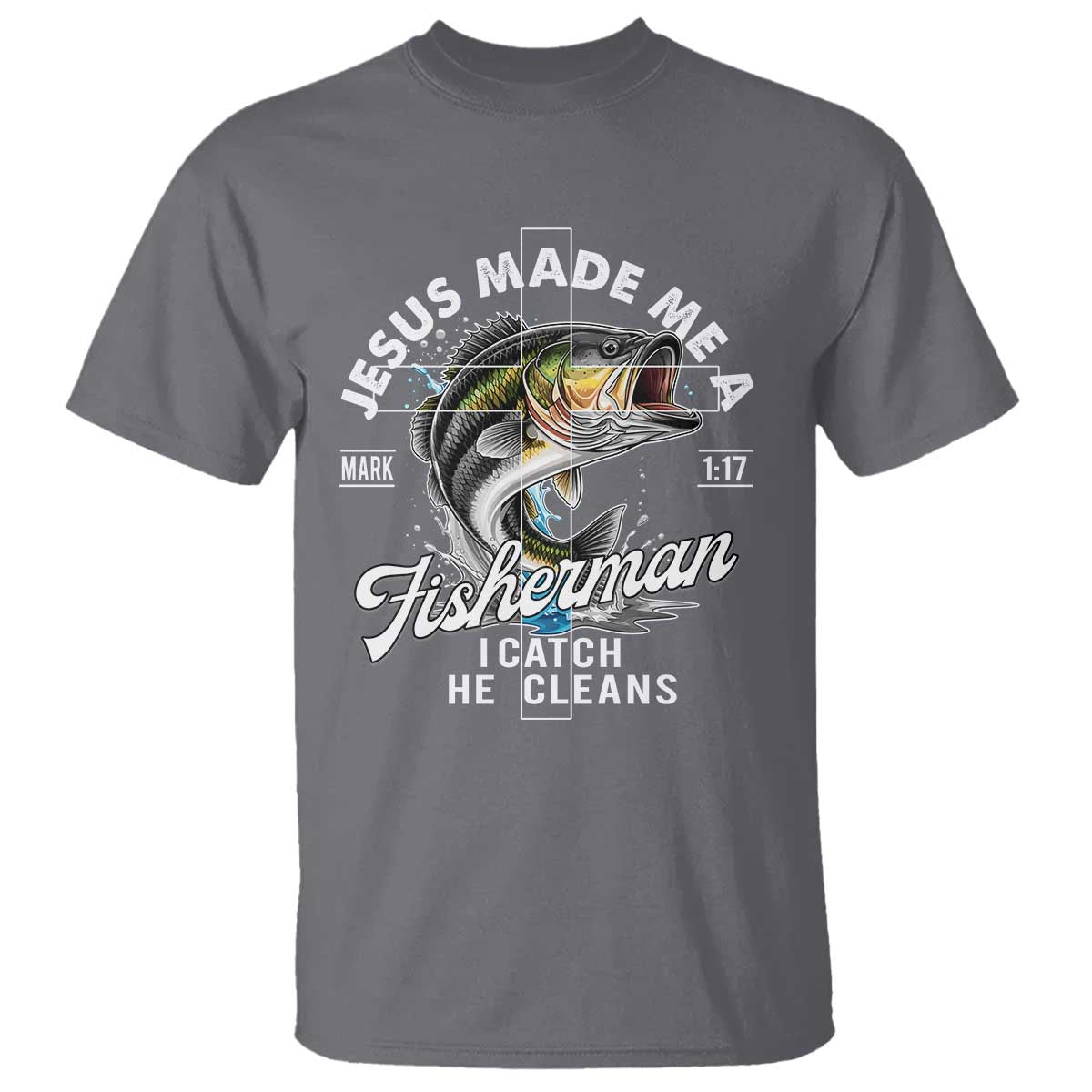 Jesus Made Me A Fisherman I Catch He Cleans T Shirt Christian Fisher - Wonder Print Shop