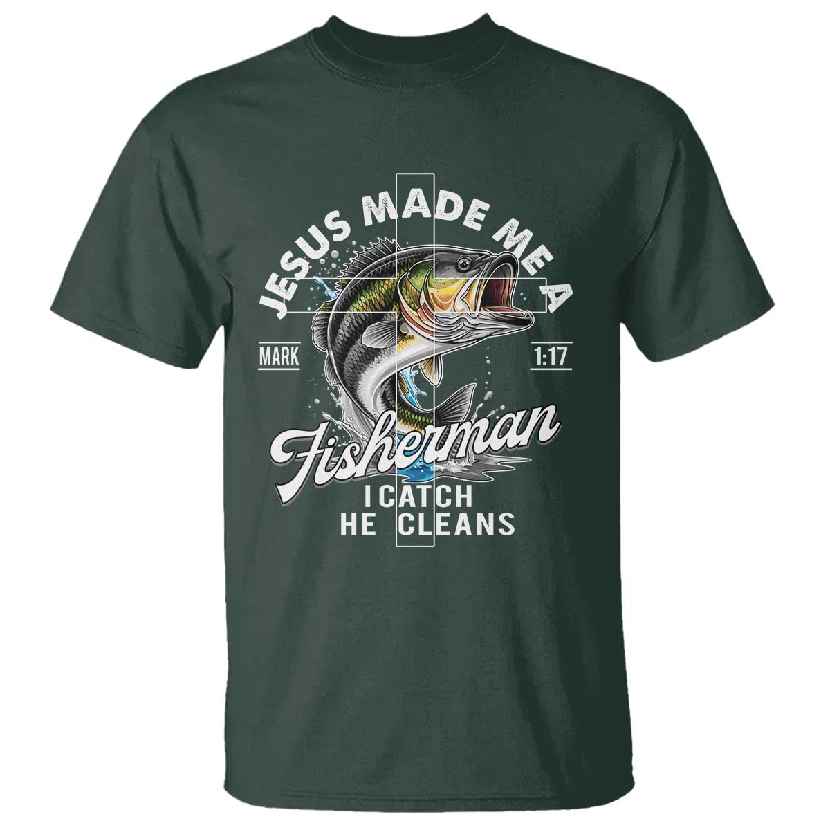Jesus Made Me A Fisherman I Catch He Cleans T Shirt Christian Fisher - Wonder Print Shop