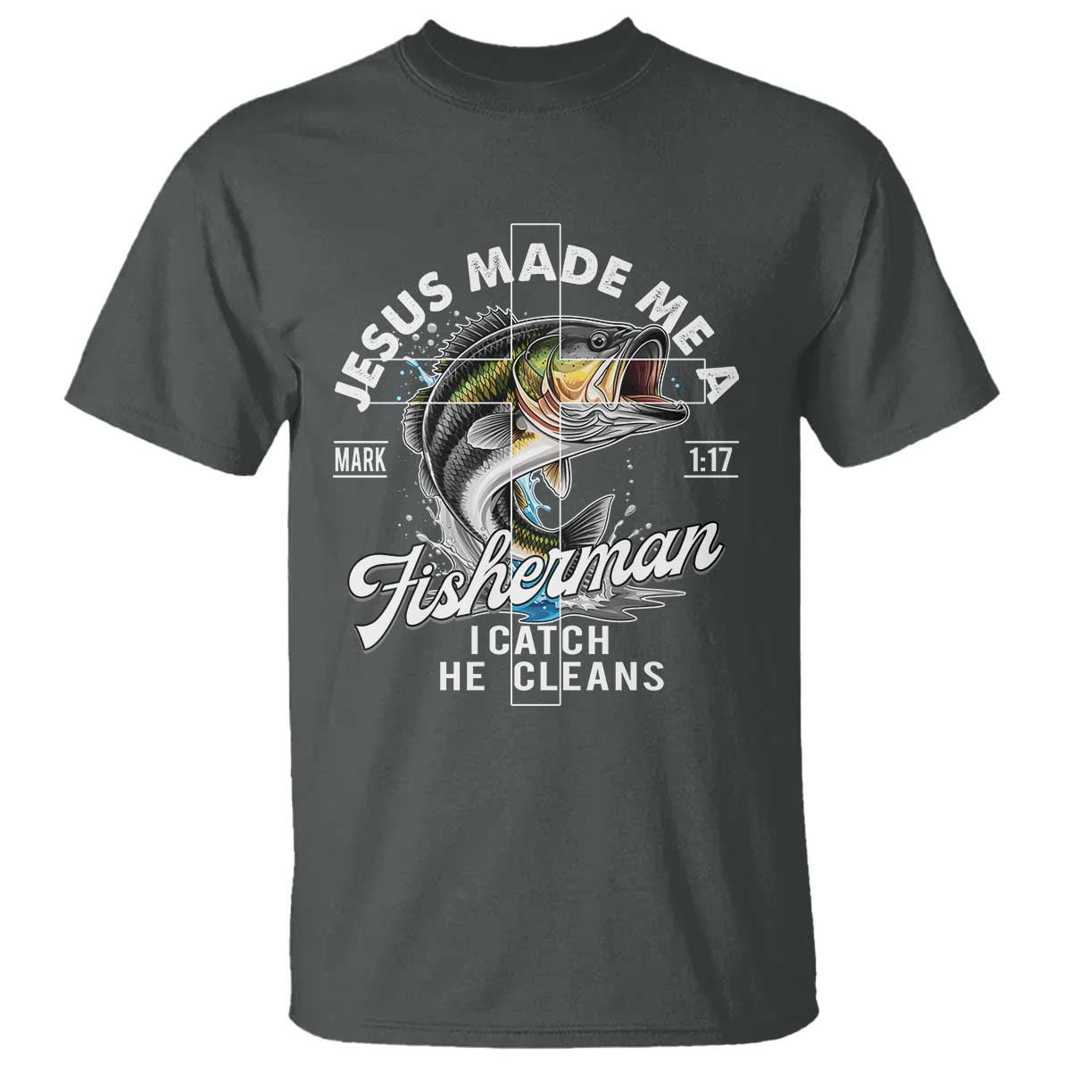 Jesus Made Me A Fisherman I Catch He Cleans T Shirt Christian Fisher - Wonder Print Shop