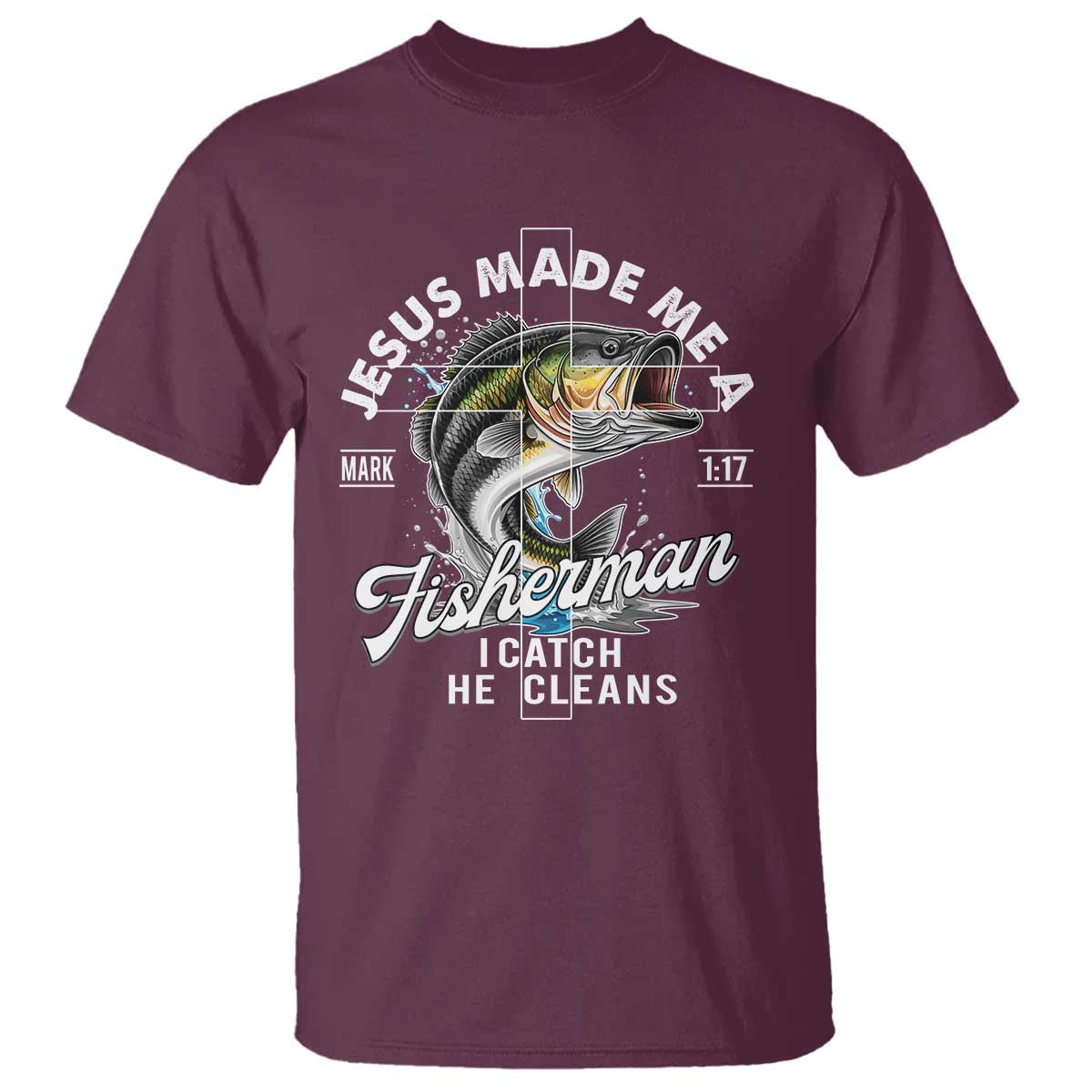 Jesus Made Me A Fisherman I Catch He Cleans T Shirt Christian Fisher - Wonder Print Shop