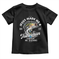 Jesus Made Me A Fisherman I Catch He Cleans Toddler T Shirt Christian Fisher - Wonder Print Shop
