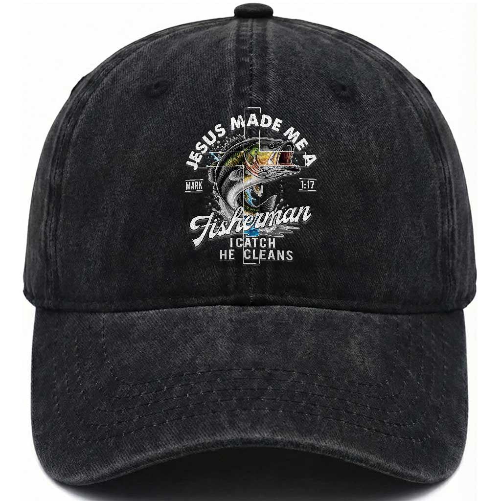 Jesus Made Me A Fisherman I Catch He Cleans Washed Cotton Baseball Cap Christian Fisher