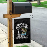 Funny School Is Important But Fishing Is Importanter Garden Flag Fishing Lover - Wonder Print Shop