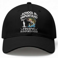 Funny School Is Important But Fishing Is Importanter Baseball Cap Fishing Lover