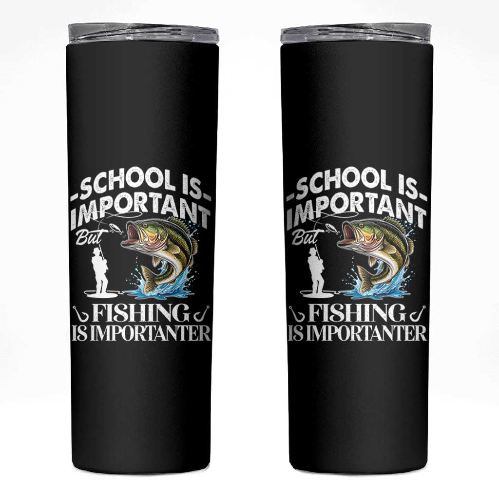 Funny School Is Important But Fishing Is Importanter Skinny Tumbler Fishing Lover - Wonder Print Shop