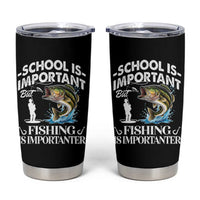 Funny School Is Important But Fishing Is Importanter Tumbler Cup Fishing Lover - Wonder Print Shop