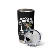 Funny School Is Important But Fishing Is Importanter Tumbler Cup Fishing Lover - Wonder Print Shop