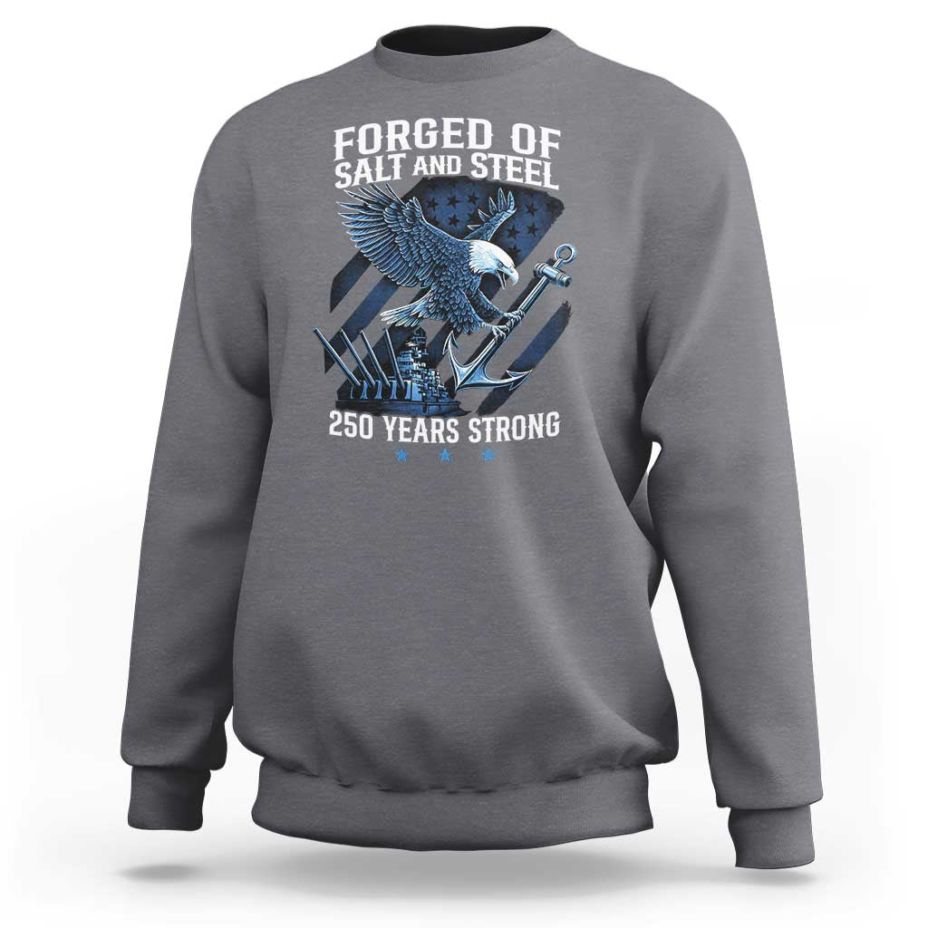 Navy Military 250th Anniversary Sweatshirt Forged Of Salt And Steel 250 Years Strong - Wonder Print Shop