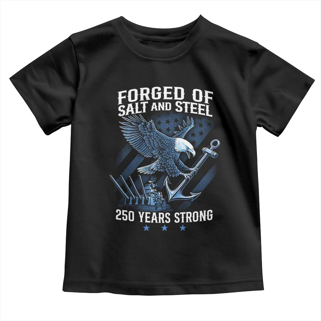Navy Military 250th Anniversary Toddler T Shirt Forged Of Salt And Steel 250 Years Strong - Wonder Print Shop