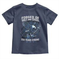 Navy Military 250th Anniversary Toddler T Shirt Forged Of Salt And Steel 250 Years Strong - Wonder Print Shop
