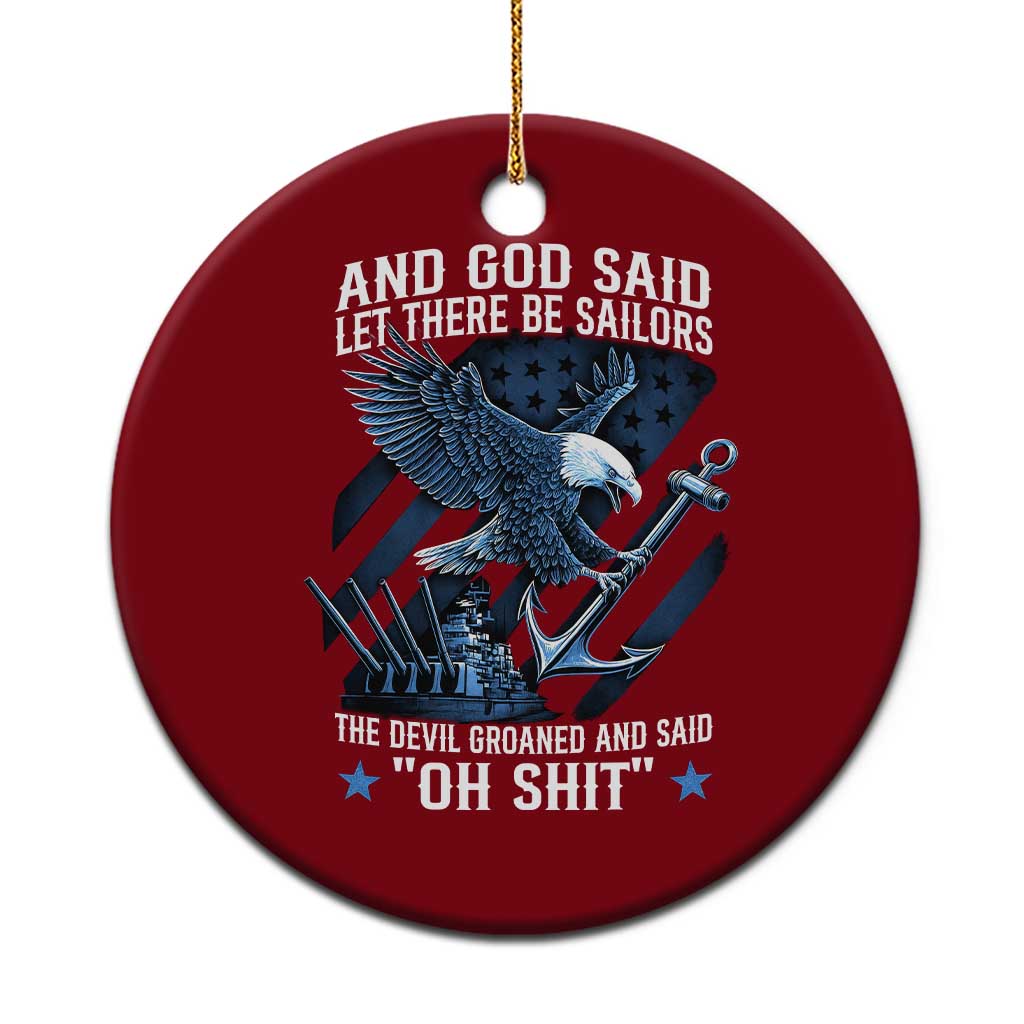 US Military Navy Sailor Ceramic Ornament And God Said Let There Be Sailors The Devil Groaned And Said - Wonder Print Shop