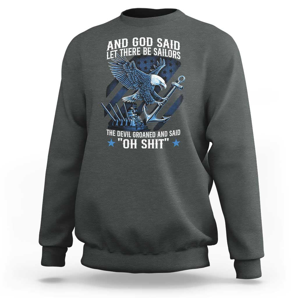 US Military Navy Sailor Sweatshirt And God Said Let There Be Sailors The Devil Groaned And Said - Wonder Print Shop