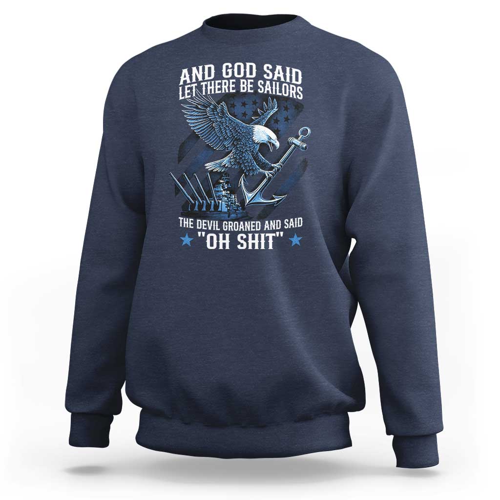 US Military Navy Sailor Sweatshirt And God Said Let There Be Sailors The Devil Groaned And Said - Wonder Print Shop