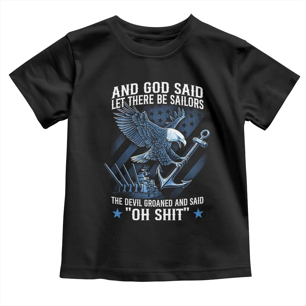 US Military Navy Sailor Toddler T Shirt And God Said Let There Be Sailors The Devil Groaned And Said - Wonder Print Shop