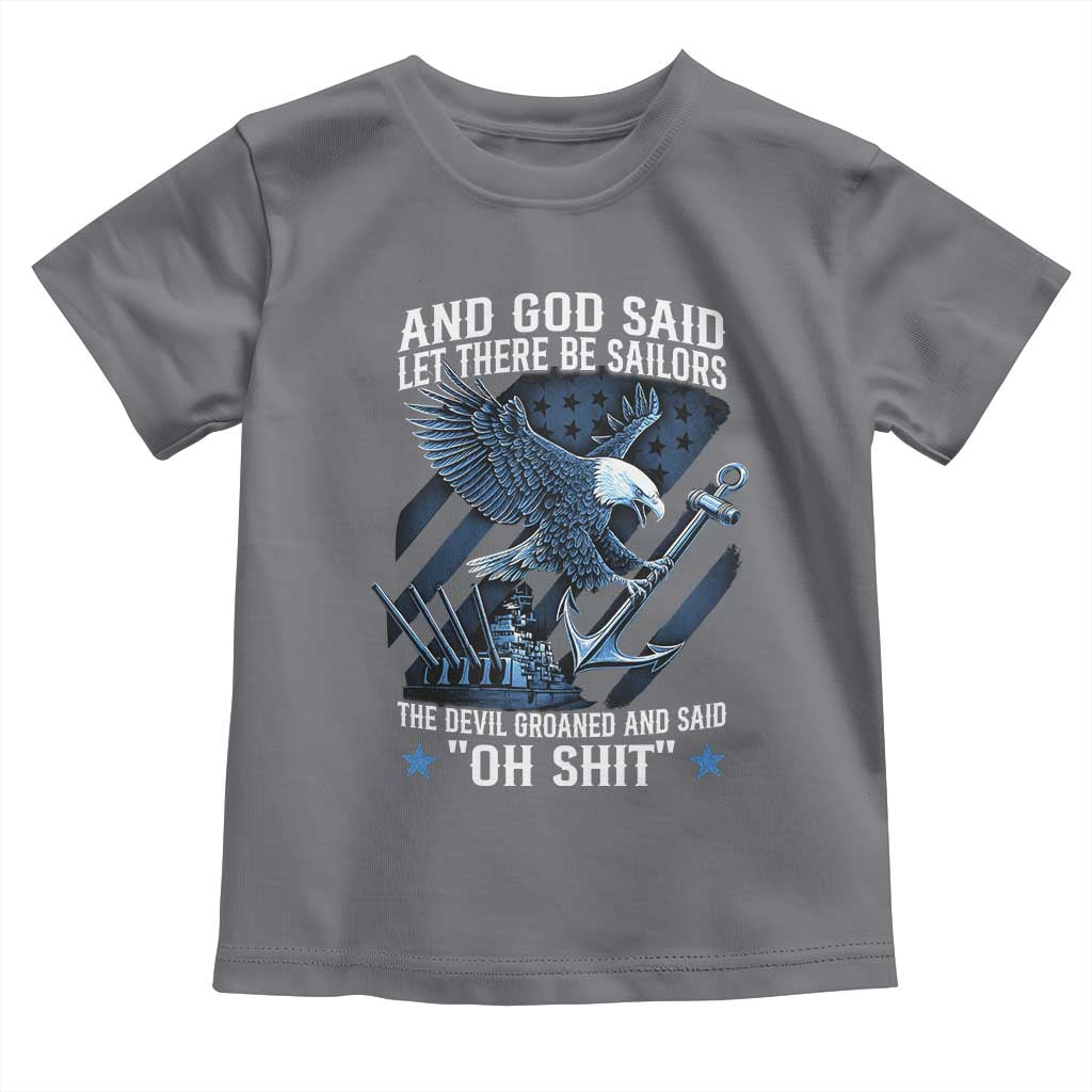 US Military Navy Sailor Toddler T Shirt And God Said Let There Be Sailors The Devil Groaned And Said - Wonder Print Shop