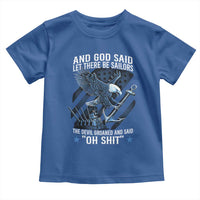 US Military Navy Sailor Toddler T Shirt And God Said Let There Be Sailors The Devil Groaned And Said - Wonder Print Shop