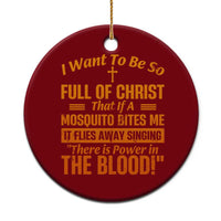 I Want To Be So Full Of Christ Ceramic Ornament Funny Christian Prayer Religious Cross - Wonder Print Shop