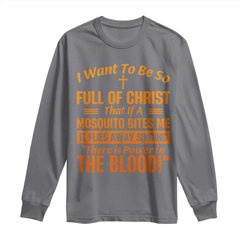 I Want To Be So Full Of Christ Long Sleeve Shirt Funny Christian Prayer Religious Cross - Wonder Print Shop