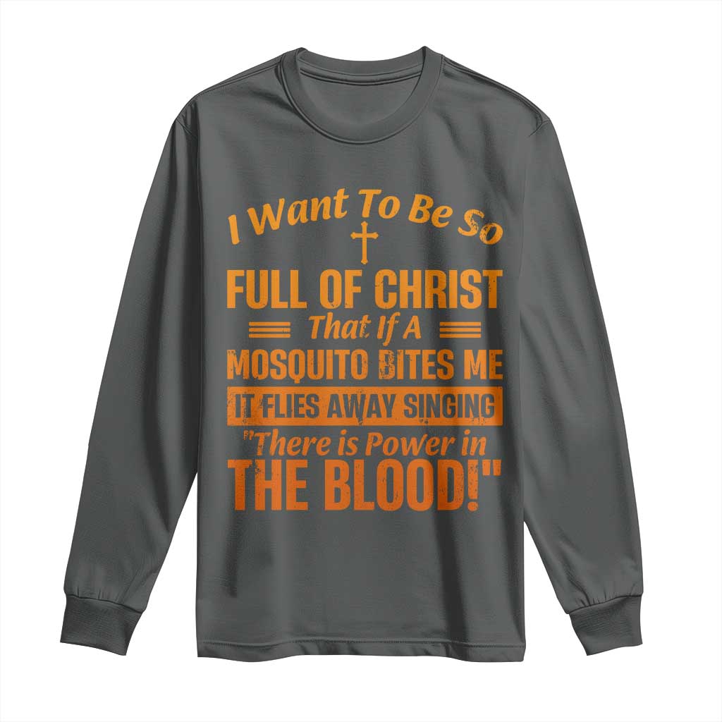 I Want To Be So Full Of Christ Long Sleeve Shirt Funny Christian Prayer Religious Cross - Wonder Print Shop