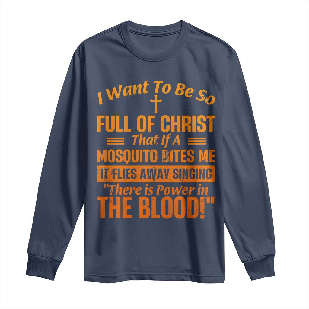 I Want To Be So Full Of Christ Long Sleeve Shirt Funny Christian Prayer Religious Cross - Wonder Print Shop