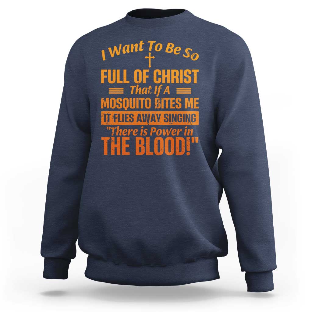 I Want To Be So Full Of Christ Sweatshirt Funny Christian Prayer Religious Cross - Wonder Print Shop