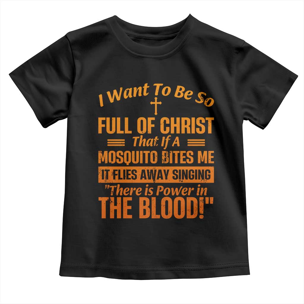 I Want To Be So Full Of Christ Toddler T Shirt Funny Christian Prayer Religious Cross - Wonder Print Shop