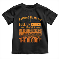 I Want To Be So Full Of Christ Toddler T Shirt Funny Christian Prayer Religious Cross - Wonder Print Shop