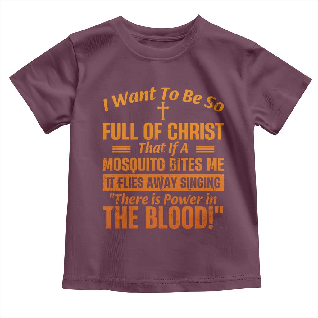 I Want To Be So Full Of Christ Toddler T Shirt Funny Christian Prayer Religious Cross - Wonder Print Shop