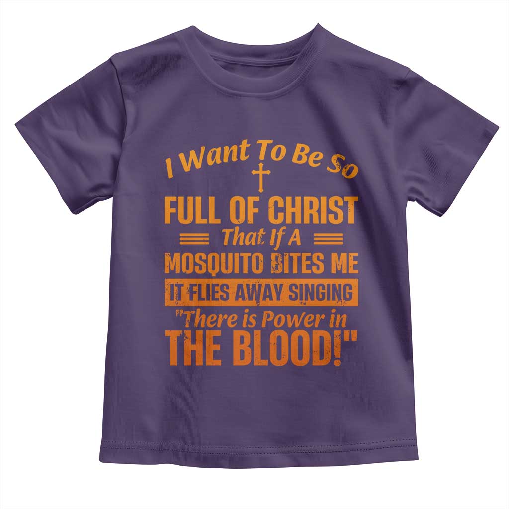 I Want To Be So Full Of Christ Toddler T Shirt Funny Christian Prayer Religious Cross - Wonder Print Shop