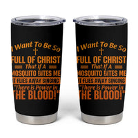 I Want To Be So Full Of Christ Tumbler Cup Funny Christian Prayer Religious Cross - Wonder Print Shop