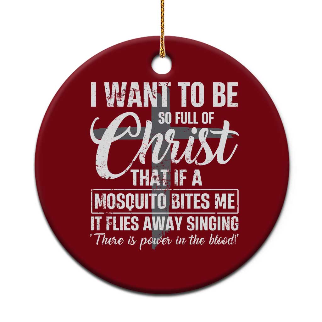 I Want To Be So Full Of Christ Ceramic Ornament Funny Christian Prayer - Wonder Print Shop