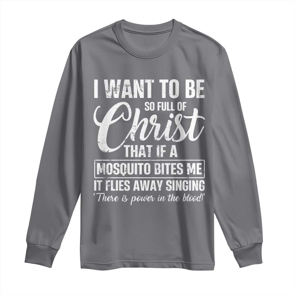 I Want To Be So Full Of Christ Long Sleeve Shirt Funny Christian Prayer - Wonder Print Shop