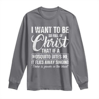 I Want To Be So Full Of Christ Long Sleeve Shirt Funny Christian Prayer - Wonder Print Shop