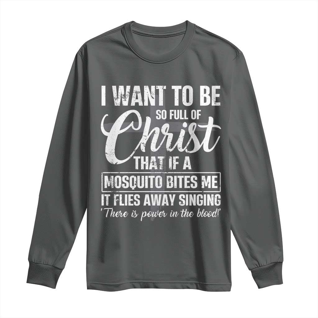 I Want To Be So Full Of Christ Long Sleeve Shirt Funny Christian Prayer - Wonder Print Shop