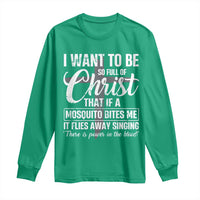 I Want To Be So Full Of Christ Long Sleeve Shirt Funny Christian Prayer - Wonder Print Shop
