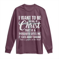 I Want To Be So Full Of Christ Long Sleeve Shirt Funny Christian Prayer - Wonder Print Shop