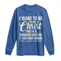 I Want To Be So Full Of Christ Long Sleeve Shirt Funny Christian Prayer - Wonder Print Shop