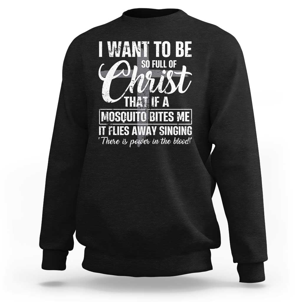I Want To Be So Full Of Christ Sweatshirt Funny Christian Prayer - Wonder Print Shop