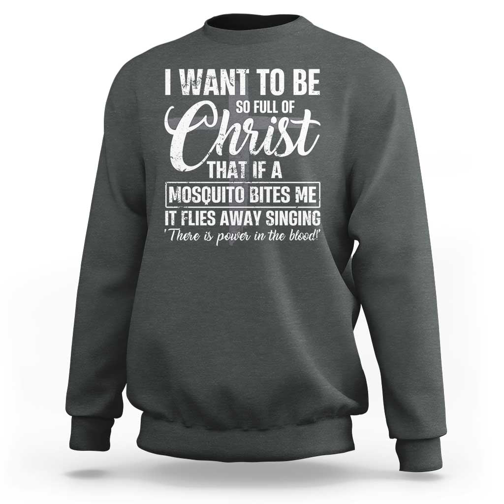 I Want To Be So Full Of Christ Sweatshirt Funny Christian Prayer - Wonder Print Shop