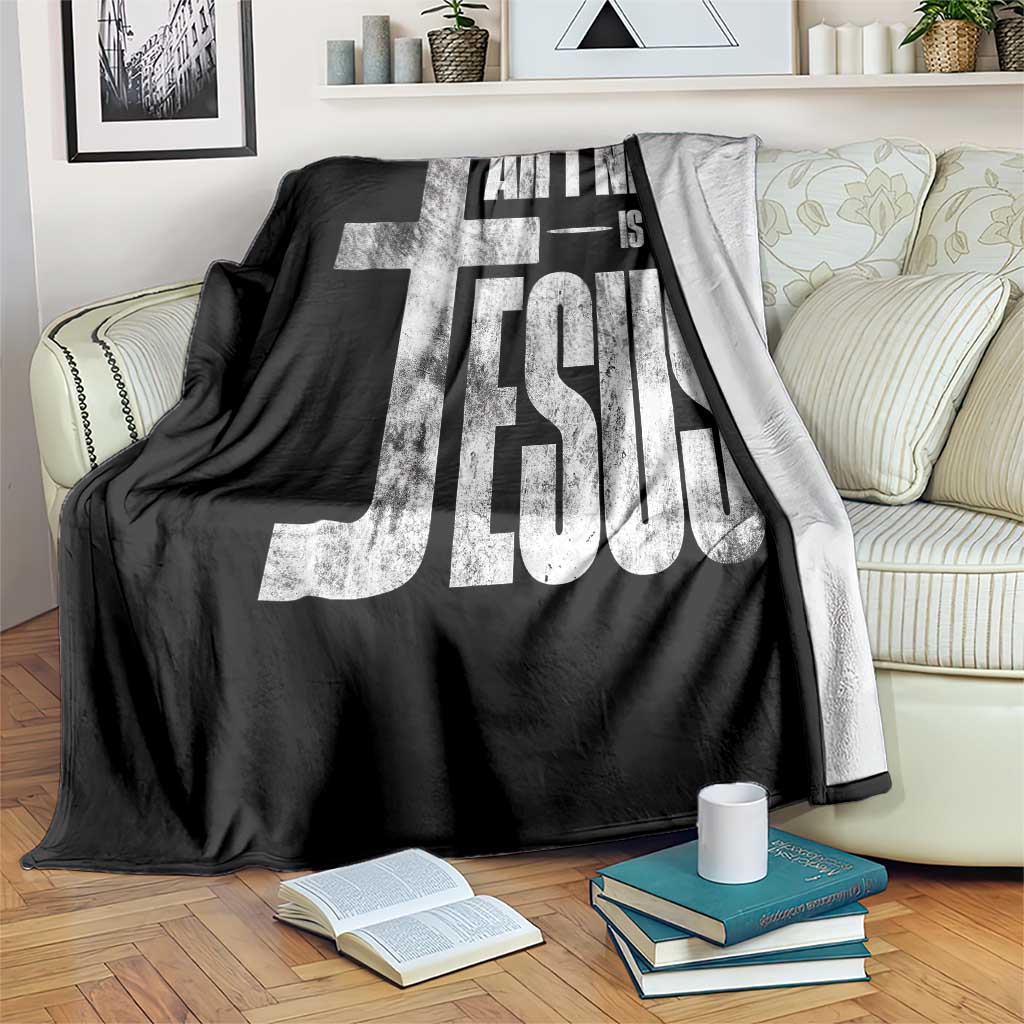 All I Need Is Jesus Throw Blanket Christian Believer Faith God Religious - Wonder Print Shop