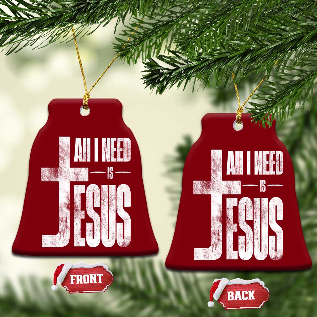All I Need Is Jesus Ceramic Ornament Christian Believer Faith God Religious - Wonder Print Shop