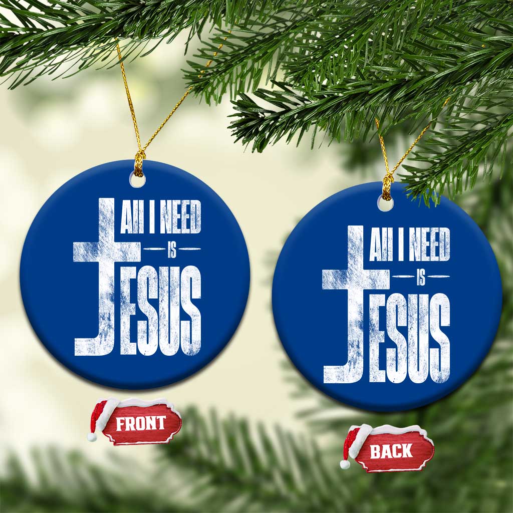 All I Need Is Jesus Ceramic Ornament Christian Believer Faith God Religious - Wonder Print Shop