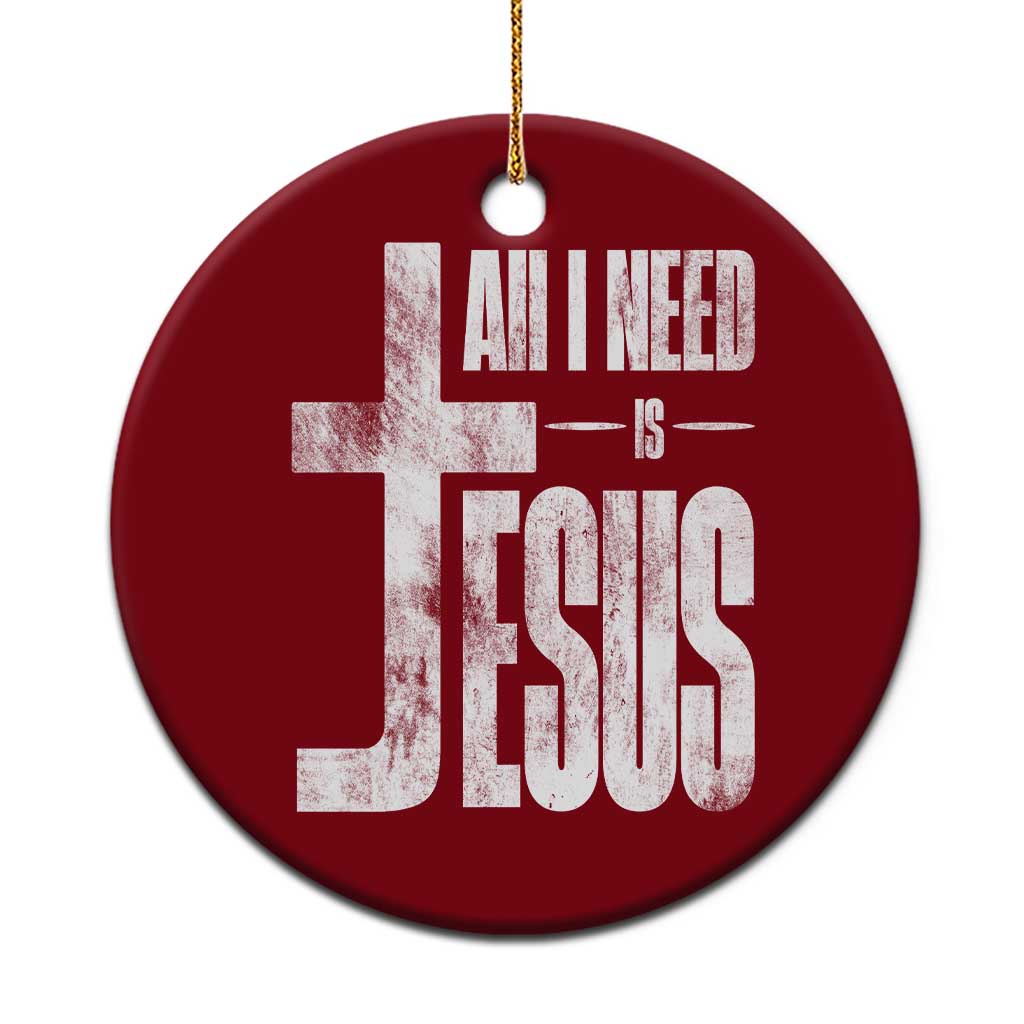 All I Need Is Jesus Ceramic Ornament Christian Believer Faith God Religious - Wonder Print Shop